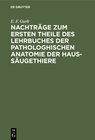 Buchcover Nachträge zum ersten Theile des Lehrbuches der pathologhischen Anatomie der Haus-Säugethiere