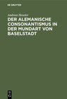 Buchcover Der alemanische Consonantismus in der Mundart von Baselstadt