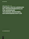 FORTRAN. Ein PU-Lehrgang mit Programmbeispielen für Ingenieure, Techniker, Ökonomen, Naturwissenschaftler width=