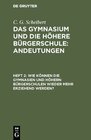 Buchcover C. G. Scheibert: Das Gymnasium und die höhere Bürgerschule: Andeutungen / Wie können die Gymnasien und höhern Bürgerschu