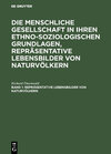 Buchcover Die menschliche Gesellschaft in ihren ethno-soziologischen Grundlagen,... / Repräsentative Lebensbilder von Naturvölkern