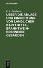 Buchcover Ueber die Anlage und Einrichtung von ländlichen Karttoffel-Branntwein-Brennerei-Gebäuden