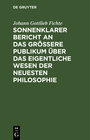 Buchcover Sonnenklarer Bericht an das größere Publikum über das eigentliche Wesen der neuesten Philosophie