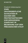 Buchcover Zwei unvorgreifliche Gutachten in Sachen des protestantischen Kirchenwesens zunächst in Beziehung auf den Preußischen St