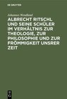 Buchcover Albrecht Ritschl und seine Schüler im Verhältnis zur Theologie, zur Philosophie und zur Frömmigkeit unsrer Zeit