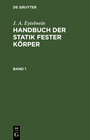 Buchcover J. A. Eytelwein: Handbuch der Statik fester Körper / J. A. Eytelwein: Handbuch der Statik fester Körper. Band 1