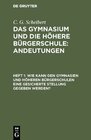 Buchcover C. G. Scheibert: Das Gymnasium und die höhere Bürgerschule: Andeutungen / Wie kann den Gymnasien und höheren Bürgerschul