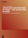 Buchcover Jüdische Konvertiten in Wien – die Schottenpfarre