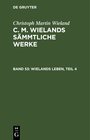 Buchcover Christoph Martin Wieland: C. M. Wielands Sämmtliche Werke / Wielands Leben, Teil 4