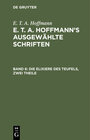 Buchcover E. T. A. Hoffmann: E. T. A. Hoffmann’s ausgewählte Schriften / Die Elixiere des Teufels, zwei Theile