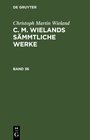 Buchcover Christoph Martin Wieland: C. M. Wielands Sämmtliche Werke / Christoph Martin Wieland: C. M. Wielands Sämmtliche Werke. B