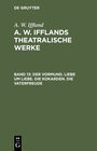 Buchcover A. W. Iffland: A. W. Ifflands theatralische Werke / Der Vormund. Liebe um Liebe. Die Kokarden. Die Vaterfreude