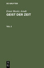 Buchcover Ernst Moritz Arndt: Geist der Zeit / Ernst Moritz Arndt: Geist der Zeit. Teil 3