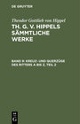 Buchcover Theodor Gottlieb von Hippel: Th. G. v. Hippels sämmtliche Werke / Kreuz- und Querzüge des Ritters A bis Z, Teil 2