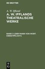 A. W. Iffland: A. W. Ifflands theatralische Werke / [Der Mann von Wort. Dienstpflicht] width=