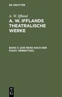 Buchcover A. W. Iffland: A. W. Ifflands theatralische Werke / [Die Reise nach der Stadt. Herbsttag]