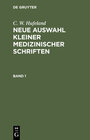 Buchcover C. W. Hufeland: Neue Auswahl kleiner medizinischer Schriften / C. W. Hufeland: Neue Auswahl kleiner medizinischer Schrif