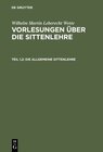Buchcover Wilhelm Martin Leberecht Wette: Vorlesungen über die Sittenlehre / Die allgemeine Sittenlehre