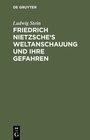 Buchcover Friedrich Nietzsche's Weltanschauung und ihre Gefahren