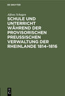 Buchcover Schule und Unterricht während der provisorischen preussischen Verwaltung der Rheinlande 1814–1816