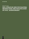 Buchcover Die Literatur der Psychiatrie, Neurologie und Psychologie im XVIII. Jahrhundert