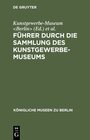 Buchcover Führer durch die Sammlung des Kunstgewerbe-Museums