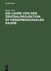 Buchcover Die Lehre von der Zentralprojektion im vierdimensionalen Raume