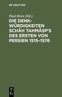 Buchcover Die Denkwürdigkeiten Schâh Tahmâsp's des Ersten von Persien 1515–1576