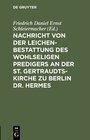 Buchcover Nachricht von der Leichenbestattung des wohlseligen Predigers an der St. Gertraudts-Kirche zu Berlin Dr. Hermes