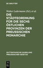 Buchcover Die Städteordnung für die sechs östlichen Provinzen der Preussischen Monarchie