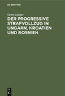 Buchcover Der progressive Strafvollzug in Ungarn, Kroatien und Bosnien