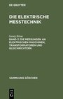Buchcover Die elektrische Meßtechnik / Die Messungen an elektrischen Maschinen, Transformatoren und Gleichrichtern