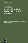 Buchcover A. W. Iffland: A. W. Ifflands theatralische Werke / Frauenstand. Der Komet. Hausfrieden