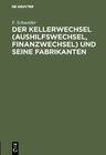 Buchcover Der Kellerwechsel (Aushilfswechsel, Finanzwechsel) und seine Fabrikanten