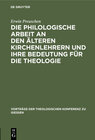 Buchcover Die philologische Arbeit an den älteren Kirchenlehrern und ihre Bedeutung für die Theologie