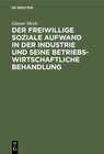 Buchcover Der freiwillige soziale Aufwand in der Industrie und seine betriebswirtschaftliche Behandlung