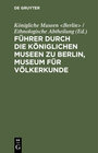 Buchcover Führer durch die Königlichen Museen zu Berlin, Museum für Völkerkunde