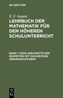 Buchcover E. F. August: Lehrbuch der Mathematik für den höheren Schulunterricht / Zehn Abschnitte der Geometrie mit zahlreichen Ue