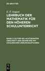 Buchcover E. F. August: Lehrbuch der Mathematik für den höheren Schulunterricht / Elfter bis achtzehnter Abschnitt der Geometrie m