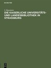 Buchcover Die Kaiserliche Universitäts- und Landesbibliothek in Strassburg