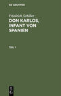 Buchcover Friedrich Schiller: Dom Karlos, Infant von Spanien / Friedrich Schiller: Dom Karlos, Infant von Spanien. Teil 1