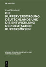 Buchcover Die Kupferversorgung Deutschlands und die Entwicklung der deutschen Kupferbörsen