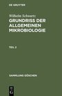 Buchcover Wilhelm Schwartz: Grundriß der Allgemeinen Mikrobiologie / Wilhelm Schwartz: Grundriß der Allgemeinen Mikrobiologie. Tei