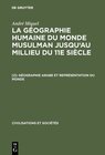 Buchcover André Miquel: La géographie humaine du monde musulman jusqu'au millieu du 11e siècle / Géographie arabe et représentatio