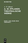 Buchcover A. W. Iffland: A. W. Ifflands theatralische Werke / [Die Jäger. Reue versöhnt]