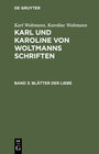Buchcover Karl Woltmann; Karoline Woltmann: Karl und Karoline von Woltmanns Schriften / Blätter der Liebe