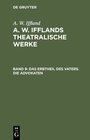 Buchcover A. W. Iffland: A. W. Ifflands theatralische Werke / Das Erbtheil des Vaters. Die Advokaten