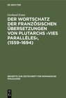 Buchcover Der Wortschatz der französischen Übersetzungen von Plutarchs ›Vies parallèles‹, (1559–1694)