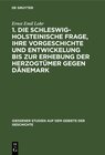 Buchcover 1. Die schleswig-holsteinische Frage, ihre Vorgeschichte und Entwickelung bis zur Erhebung der Herzogtümer gegen Dänemar