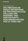Buchcover Das preußische Gesetz betreffend die privatrechtliche Stellung der Erwerbs- und Wirthschafts-Genossenschaften vom 27. Mä